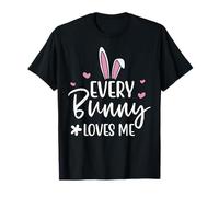 Happy Easter Every Bunny Sign Every Bunny Loves Me Chicks T-Shirt
