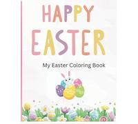 Happy Easter - My Easter Coloring Book: Fun Spring and Easter coloring book for toddlers - Age 1+