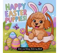 Happy Easter Puppies: Cute and Easy Coloring Book for Kids, Teens, and Adults with Cute Dogs, Easter Eggs, and Bold Designs for Easter Fun and Relaxation