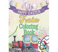 Happy Easter Train Coloring Book: Choo-Choo into Easter Fun with Trains, Bunnies, Eggs & Springtime Adventures!