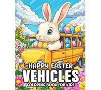 Happy Easter Vehicles Coloring Book For kids: Enjoy 55 Exciting Vehicle Designs in the Happy Easter Vehicles Coloring Book for Kids for a enjoy Coloring Adventure