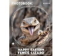 Happy Eastern Fence Lizard Photo Book: Explore A Vibrant Collection Of 40 Stunning Images Celebrating Eastern Fence Lizards In Their Natural Habitat For Animal Lovers And Enthusiasts
