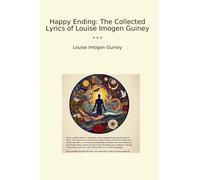 Happy Ending: The Collected Lyrics of Louise Imogen Guiney