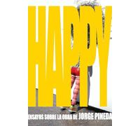Happy. Ensayos sobre la obea de Jorge Pineda