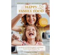 HAPPY FAMILY FOOD: DAS FAMILIENKOCHBUCH | VEGETARISCH - 50 schnelle, einfache & kinderfreundliche vegetarische Rezepte für gesunde Familienküche - ... & stressfrei (2026 aktualisierte Ausgabe)