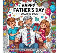 happy father's day: A Fun and Heartwarming Father's Day Coloring Book for Adults and Teens Featuring Cute, Relaxing, and Thoughtful Designs with Dads, ... Day Activity Gift Idea for Dad, Husband, or