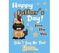 Happy Father's Day! Even Tho You Didn't Buy Me That Horse..: Prompted Fill In Blank I Love You Book For Fathers; Gift Book For Dad;Notebook For Dad,Perfect For Fathers Day Gifts, Daddy, Grandfathers.F