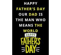 Happy Father's Day Our Dad is the Man Who Means the World: A Notebook for Father’s Day Reflections, Happy Father’s Day Stories, Advice & Memories , ... A Father's Life Notes To Share Memorie