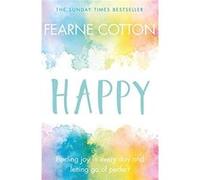 Happy: Finding joy in every day and letting go of perfect - [Livre en VO] Fearne Cotton (Auteur)