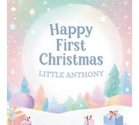Happy First Christmas, Little Anthony (the perfect custom Christmas book for little baby Anthony on their first Christmas)