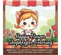 Happy Flower Shopkeeper Coloring: Bring joy to life with this charming floral coloring book for kids and adults alike.