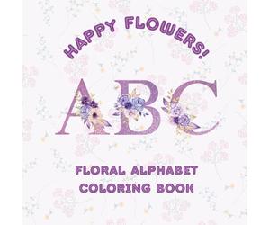 Happy Flowers ABC!: Floral Alphabet Coloring Book for Adults