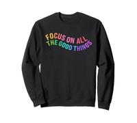 Happy Focus on All The Good Things Rainbow Sweatshirt