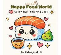 Happy Food World - Cute Kawaii Coloring Book For Kids Ages 4-8: 40+ Fun, Bold & Easy Designs With Smiling Foods, Snacks, and Drinks - Perfect for Little Artists