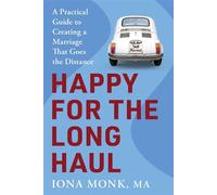 Happy for the Long Haul A Practical Guide to Creating a Marriage That Goes the Distance - Iona Monk - GFB - ebook (ePub) - Livre