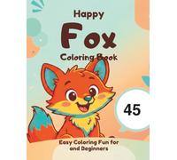 Happy Fox Coloring Book: Easy Coloring Fun for Toddlers, Preschoolers, and Beginners | 45 Cute Fox Illustrations for Kids Ages 2-5