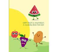 Happy fruits & vegetables : a coloring book for kids - Part II: Relaxin coloring fun for Litle artists.
