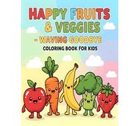 Happy Fruits & Veggies - Waving Goodbye Coloring Book for Kids: 50 Cute and Simple Kawaii Food Drawings for Fun Early Learning Ages 2-5