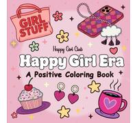 Happy Girl Era: A Positive Coloring Book: Fun Coloring Book for Teens & Women, Cute and Cozy, Bold and Easy, with Affirmations, Manifestation Quotes, and Self-Love Pages