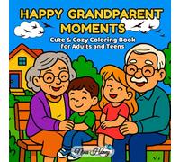 Happy Grandparent Moments: Cute & Cozy Coloring Book for Adults and Teens: 40 Heartwarming Scenes to Celebrate Love, Laughter & Time with Grandparents