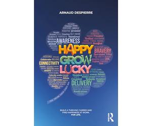 Happy Grow Lucky: Build a Thriving Career and Find Happiness at Work. for Life.