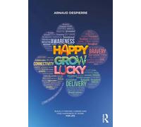 Happy Grow Lucky Build a Thriving Career and Find Happiness at Work. For Life. - Arnaud Despierre - Routledge - ebook (ePub) - Livre
