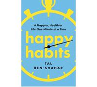 Happy Habits A Happier, Healthier Life One Minute at a Time - Tal Ben-Shahar - Alcove Press - ebook (ePub) - Livre