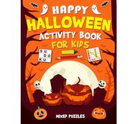 Happy Halloween Activity Book For Kids Ages 6-10 Years Old: Mixed Puzzles Activities book for Children. Includes Coloring, Mazes, Word Scramble, Word Search, Sudoku and More!