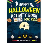 Happy Halloween Activity Book For Kids Ages 7-10 Years Old: Mixed Puzzles Book For Kids. Includes Logic Puzzles, Sudoku, Coloring, Mazes, Word Search, Word Scramble, Calcudoku and More!