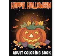 HAPPY HALLOWEEN ADULT COLORING BOOK: 45+ Spooky Halloween Coloring Book For Adults, Seniors And Teens, With Beautiful Halloween Pumpkins, Witches, Ghosts, Skeletons, Black Cats, and More.