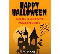 HAPPY HALLOWEEN / CAHIER D ACTIVITÉ POUR ENFANTS / 4- 8 ANS: 116 PAGES D ACTIVITÉS / mots croisés - sudoku- points à relier- jeu des 7 différences...