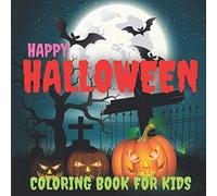 Happy Halloween Coloring Book For Kids: Scary Halloween Monsters. Designs Including Witches, Ghost, Bats And Ghouls Coloring Pages To Color. Coloring Pages For Children Ages 4-8