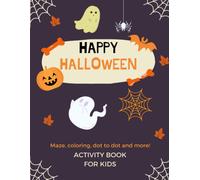 Happy Halloween For Kids Activity Book: Happy Halloween For Kids Activity Book Mazes, Coloring Pages, Dot To Dot, Word Search, And More. Activity Book For Kids Ages 4-8, 5-12 Halloween Books For K