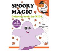 HAPPY HALLOWEEN - Spooky Magic - Mini Collection - Vol. 2: Fun & Relaxing Halloween Coloring Book for Kids Ages 4-8 | 23 Large-Print Designs | Cute & Spooky Characters | 8.5 x 11 Inches | 48 Pages