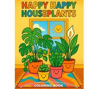 Happy Happy Houseplants Coloring Book: An A-Z Coloring Book Guide to Houseplants and Their Fascinating Features.