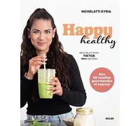 Happy Healthy - Mes 80 Recettes Gourmandes Et Express
