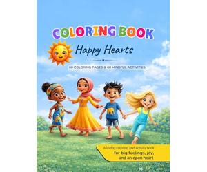 Happy Hearts - The Coloring Book: 60 Creative Coloring Pages, Questions & Mindful Activities for Big Feelings, Joy, and an Open Heart
