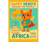 HAPPY HERO’S AROUND THE WORLD: AFRICA: A Fun Coloring Book with African Animals, Bedtime Stories and Easy Recipes