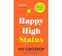 Happy High Status: Get the secret to lasting confidence, from the bestselling author of How to Own the Room