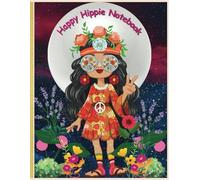 Happy Hippie Notebook: Journal, Coloring Book, Frameable Art for Your Soul Space. Frame it Feel it Live it