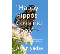 "Happy Hippos Coloring Book": "Fun and Adorable Hippopotamus Coloring Pages for Kids and Adults