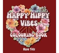 Happy Hippy Vibes Colouring Book: Colour your way through peaceful, hippy-inspired designs that spark creativity and relaxation!