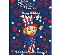 Happy Holidays: 4th of July - the Independence Day Coloring Book: Patriotic Coloring Pages for Kids Ages 4-8