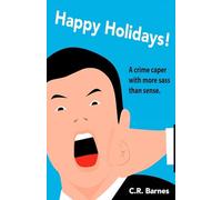 Happy Holidays!: How I Went from Failed Writer to Drug Mule, and Back, Without Really Trying