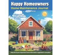Happy Homeowners Home Maintenance Journal: Keep all of your important important home information organized in one place