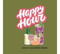 Happy Hour: Adult Coloring Book with Adult Beverages and Feel-Good Quotes