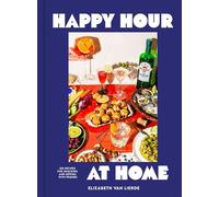Happy Hour at Home 100 Recipes for Snacking and Sipping with Friends - Elizabeth Van Lierde - Weldon Owen - ebook (ePub) - Livre