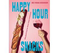 Happy Hour Snacks: Silly-Good Food for Those Times In-Between