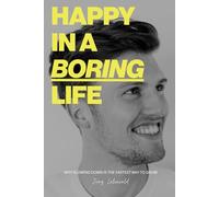 Happy In a Boring Life: Why Slowing Down Is The Fastest Way To Grow