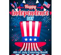 Happy Independence Day 4th Of July Coloring Book: Independence Day Coloring Book For Kids Ages 4-8 Best Gift For Children's, Kids With Nationwide Symbols, Usa Flag, Bald Eagle, Statue Of Liberty